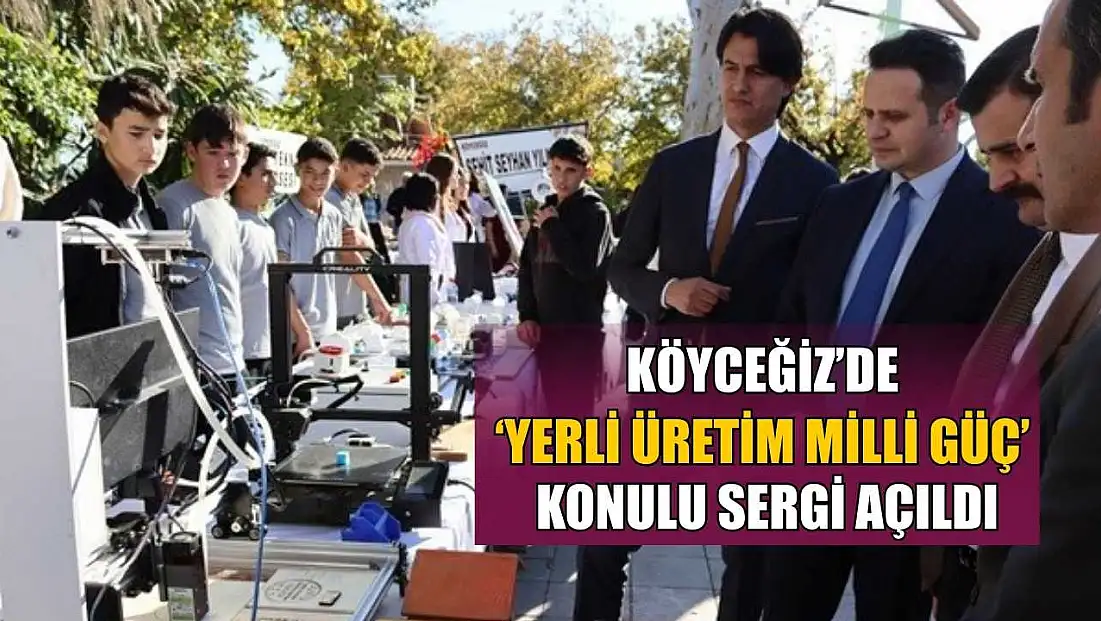 Köyceğiz’de ‘Yerli Üretim Milli Güç’ konulu sergi açıldı