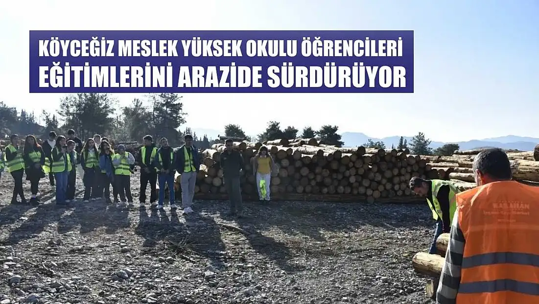 Köyceğiz Meslek Yüksek Okulu öğrencileri eğitimlerini arazide sürdürüyor