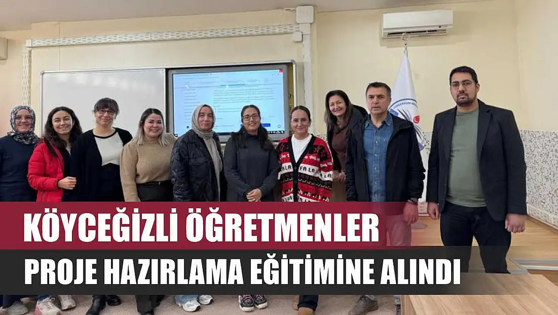 Köyceğizli öğretmenler proje hazırlama eğitimine alındı