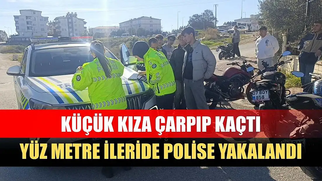 Küçük kıza çarpıp kaçtı, yüz metre ileride polise yakalandı