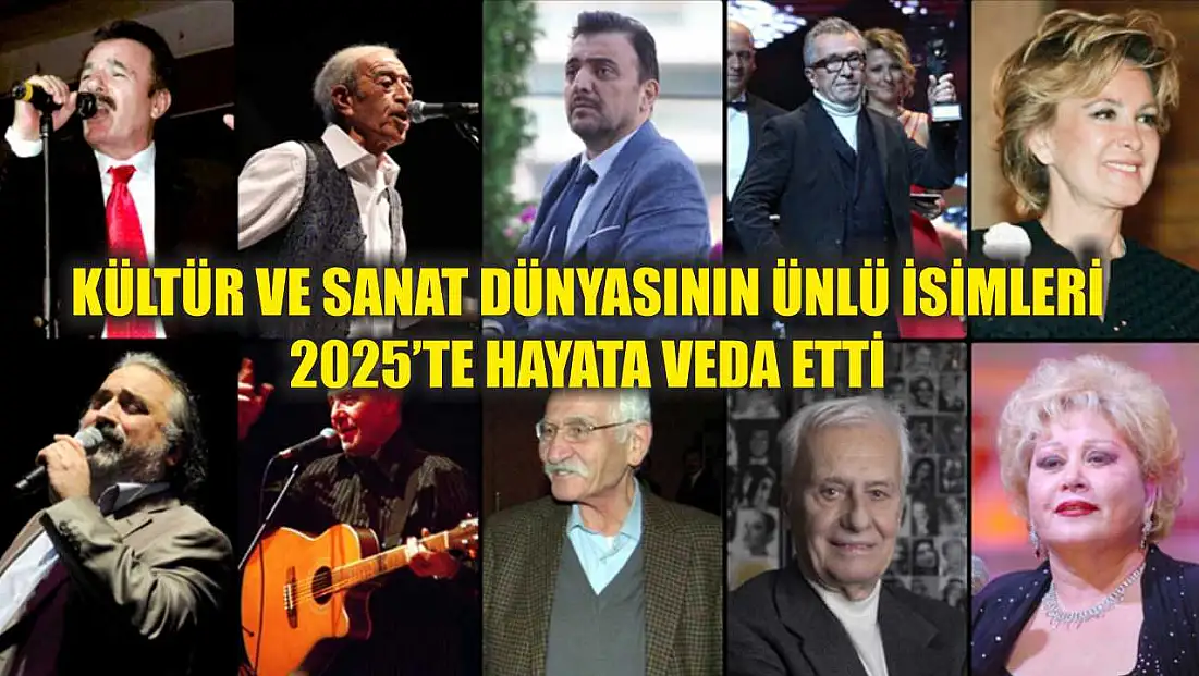 Kültür ve sanat dünyasının ünlü isimleri 2025’te hayata veda etti