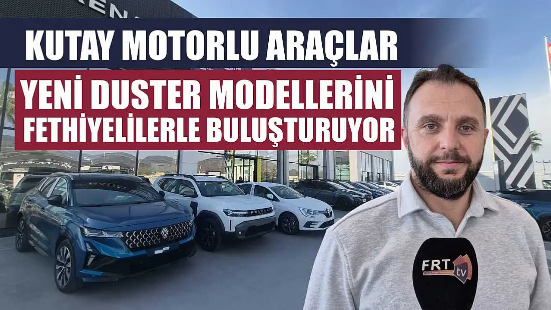 Kutay Motorlu Araçlar, Yeni Duster Modellerini Fethiyelilerle Buluşturuyor