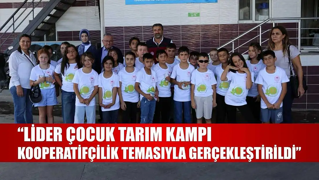 'Lider Çocuk Tarım Kampı Kooperatifçilik Temasıyla Gerçekleştirildi'