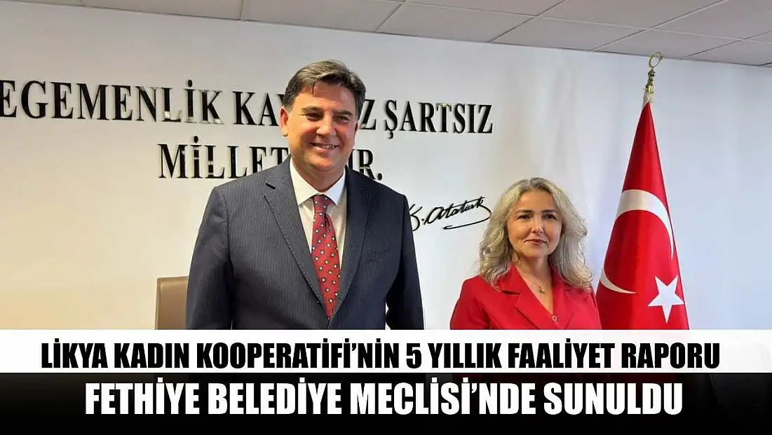 Likya Kadın Kooperatifi’nin 5 yıllık faaliyet raporu Fethiye Belediye Meclisi’nde sunuldu