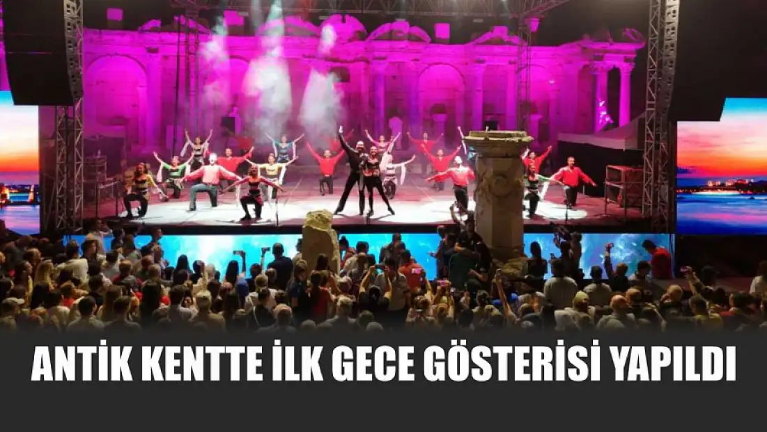 Antik kentte ilk gece gösterisi yapıldı