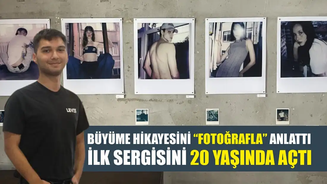 Büyüme hikayesini ‘fotoğrafla’ anlattı, ilk sergisini 20 yaşında açtı