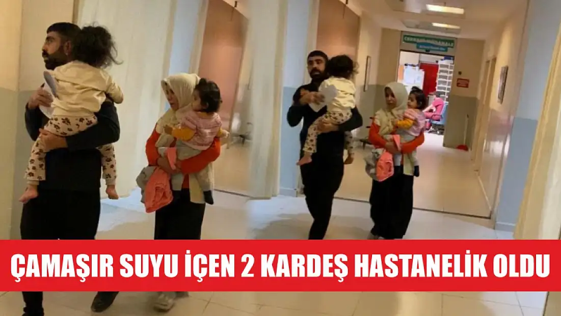 Çamaşır suyu içen 2 kardeş hastanelik oldu