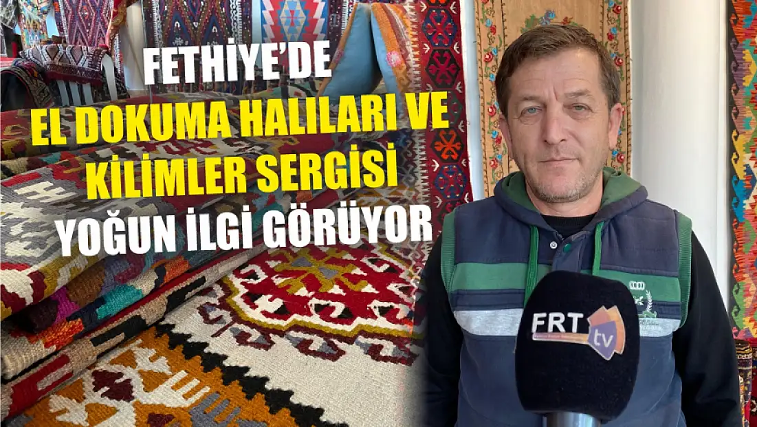 Fethiye'de El Dokuma Halıları ve Kilimler Sergisi Yoğun İlgi Görüyor