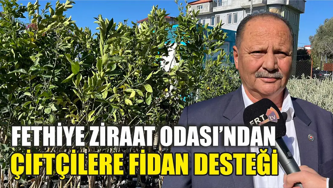 Fethiye Ziraat Odası’ndan Çiftçilere Fidan Desteği