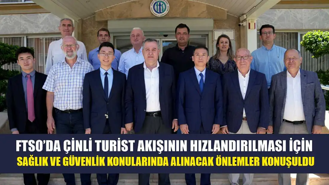 FTSO’da Çinli turist akışının hızlandırılması için sağlık ve güvenlik konularında alınacak önlemler konuşuldu