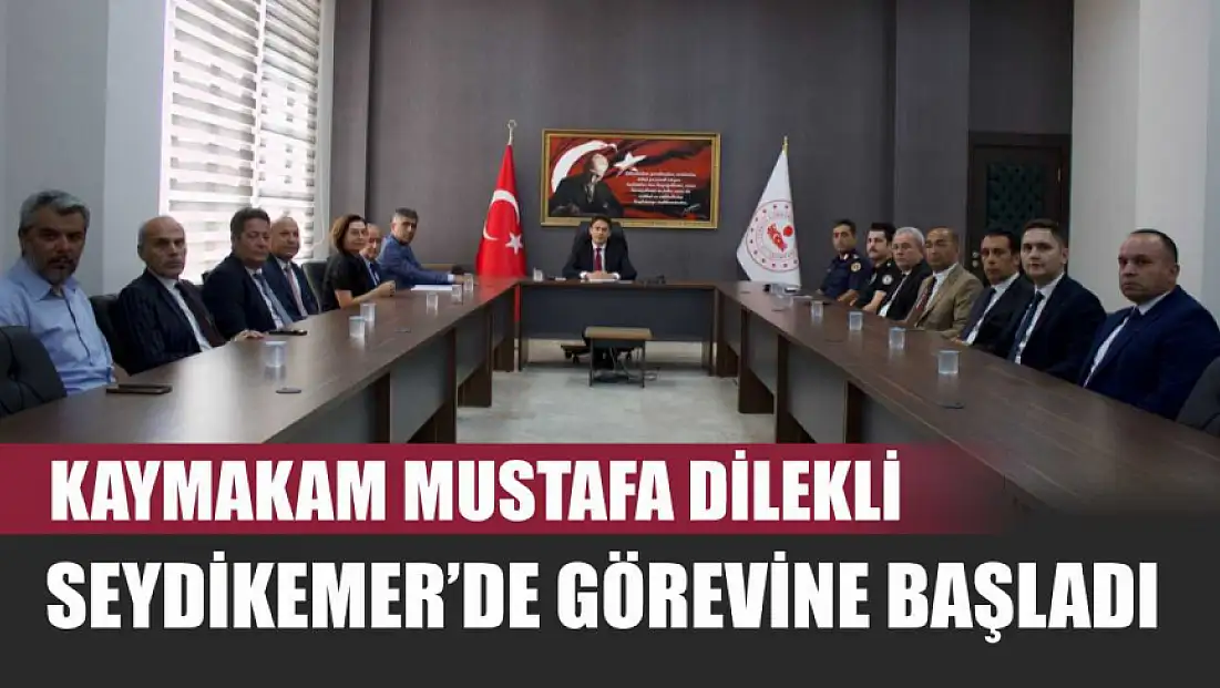 Kaymakam Mustafa Dilekli Seydikemer’de Görevine Başladı