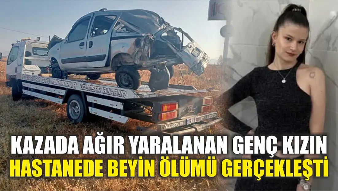 Kazada ağır yaralanan genç kızın hastanede beyin ölümü gerçekleşti