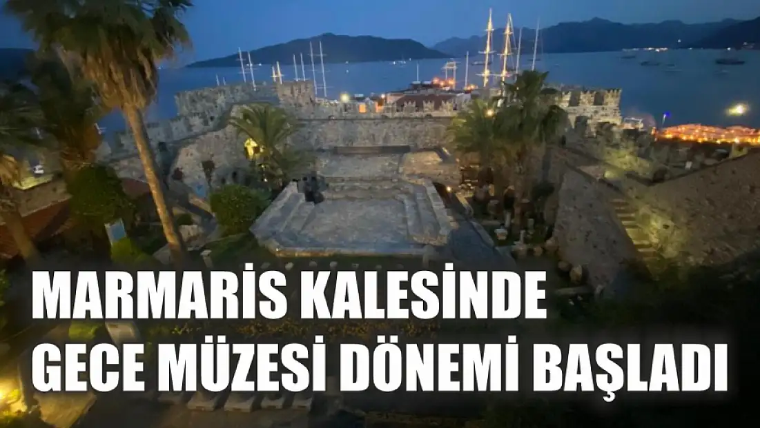 Marmaris Kalesinde gece müzesi dönemi başladı