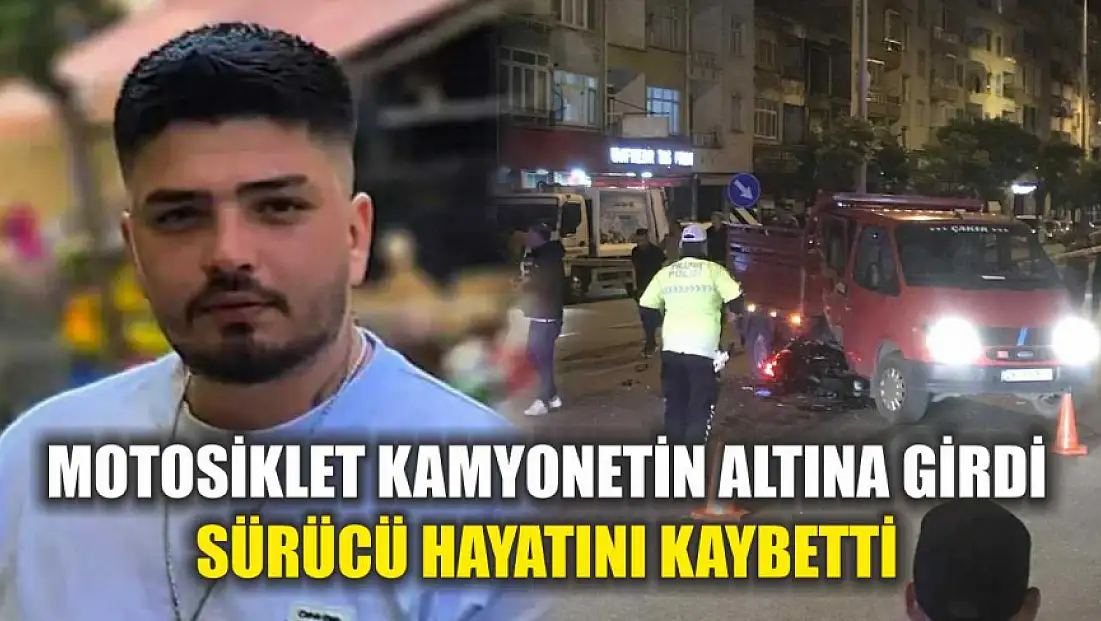 Motosiklet Kamyonetin Altına Girdi: Sürücü Hayatını Kaybetti
