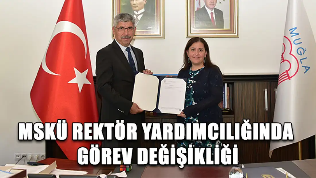 MSKÜ Rektör Yardımcılığında görev değişikliği