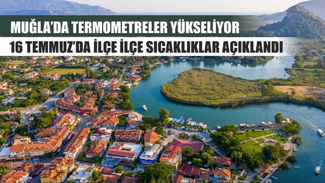 Muğla’da Termometreler Yükseliyor: 16 Temmuz’da İlçe İlçe Sıcaklıklar Açıklandı