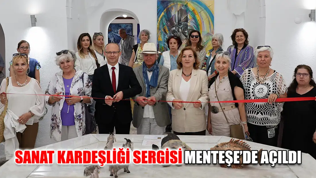 Sanat kardeşliği sergisi Menteşe’de açıldı