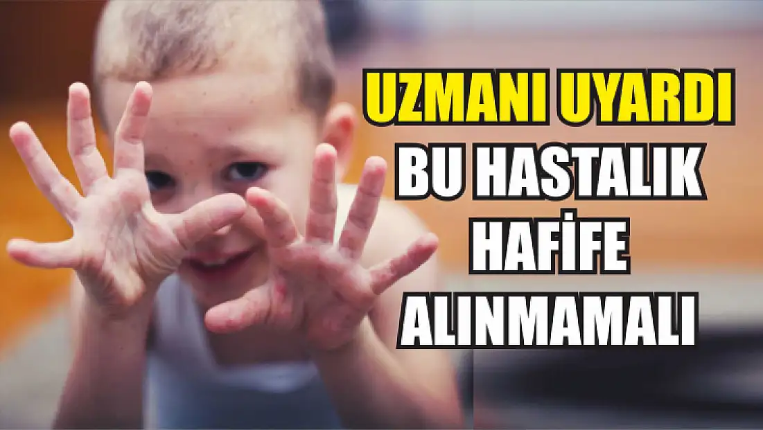 Uzmanı uyardı, bu hastalık hafife alınmamalı