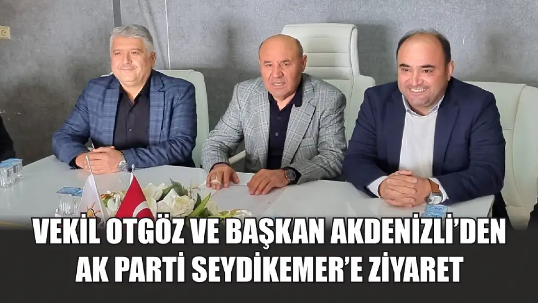 Vekil Otgöz ve Başkan Akdenizli’den AK Parti Seydikemer’e ziyaret