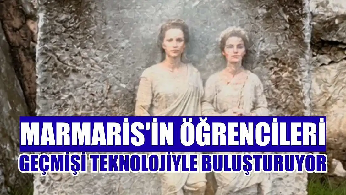 Marmaris'in öğrencileri geçmişi teknolojiyle buluşturuyor