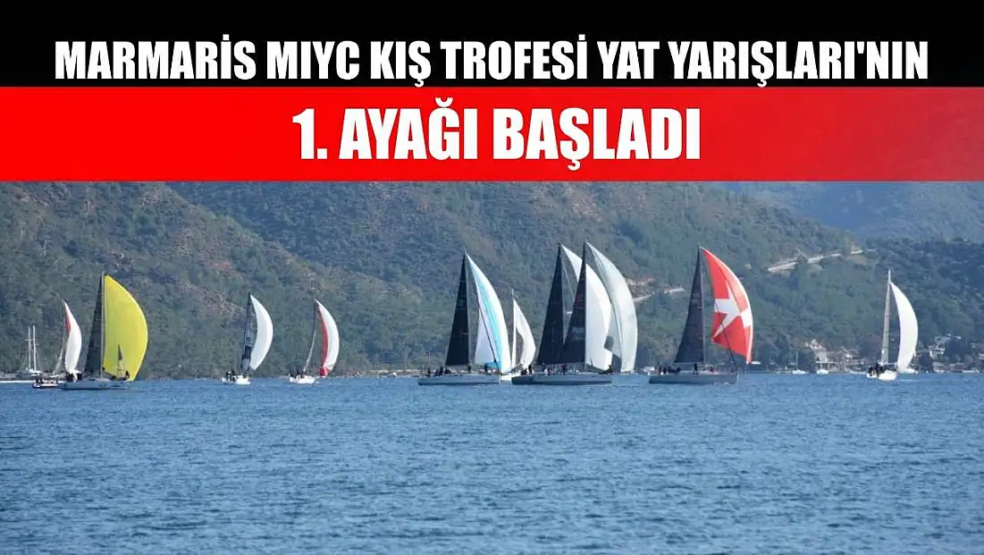 Marmaris MIYC Kış Trofesi Yat Yarışları'nın 1. ayağı başladı