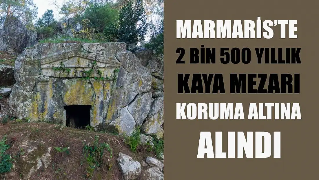 Marmaris’te 2 bin 500 yıllık kaya mezarı koruma altına alındı