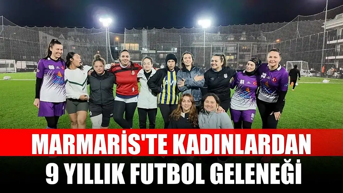 Marmaris'te kadınlardan 9 yıllık futbol geleneği