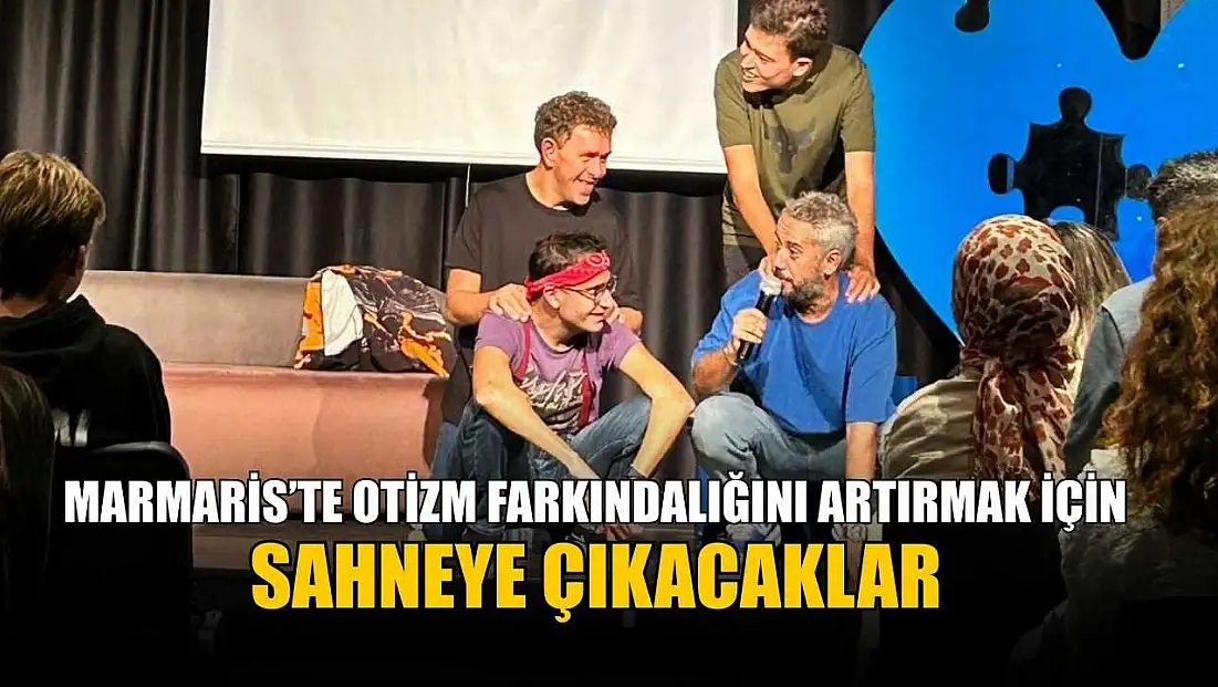 Marmaris’te otizm farkındalığını artırmak için sahneye çıkacaklar