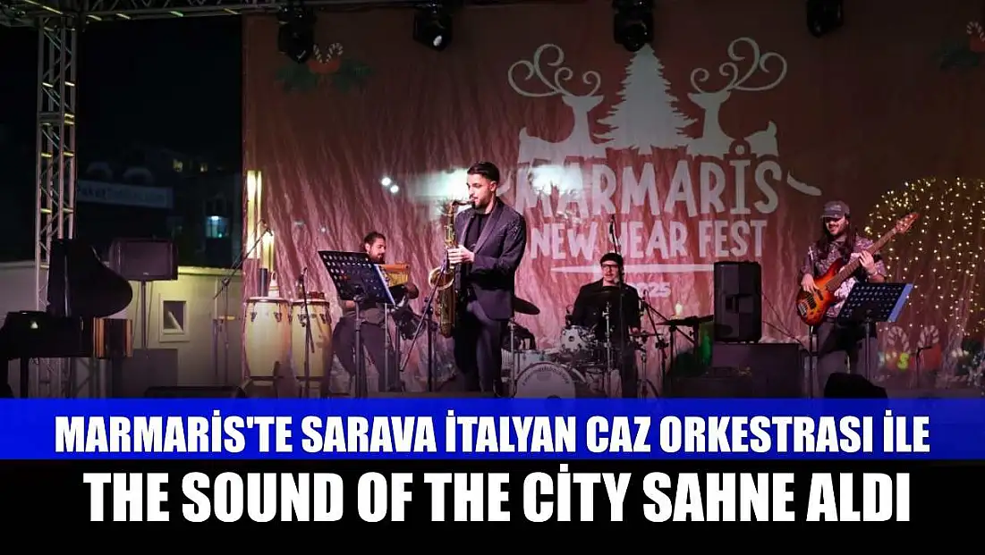 Marmaris'te Sarava İtalyan Caz Orkestrası ile The Sound of The City sahne aldı