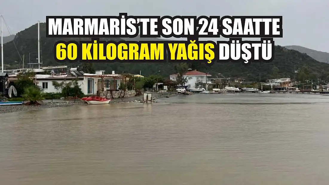 Marmaris’te son 24 saatte 60 kilogram yağış düştü