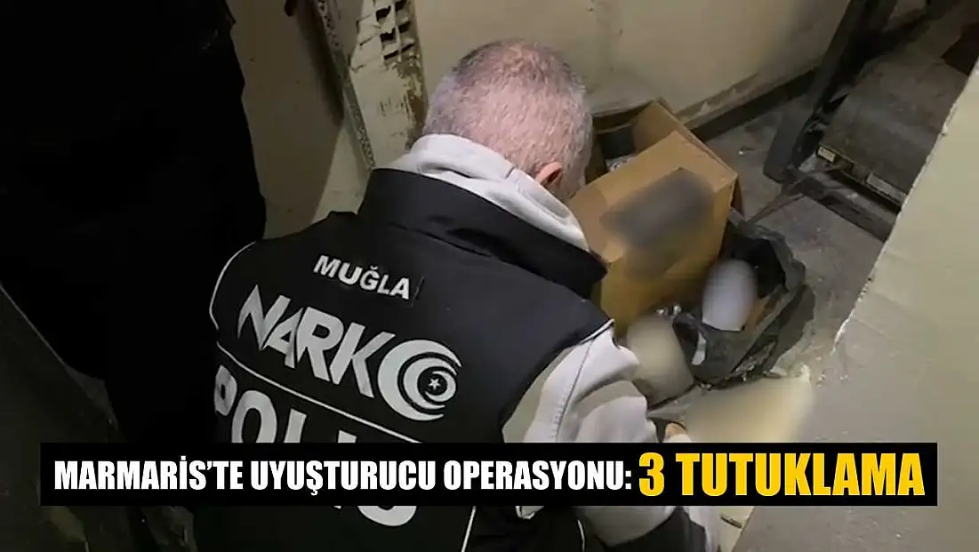 Marmaris’te uyuşturucu operasyonu: 3 tutuklama