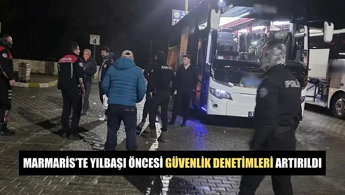 Marmaris’te yılbaşı öncesi güvenlik denetimleri artırıldı