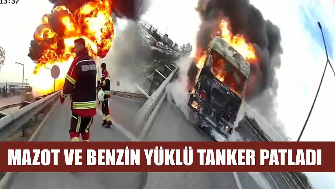 Mazot ve Benzin Yüklü Tanker Patladı