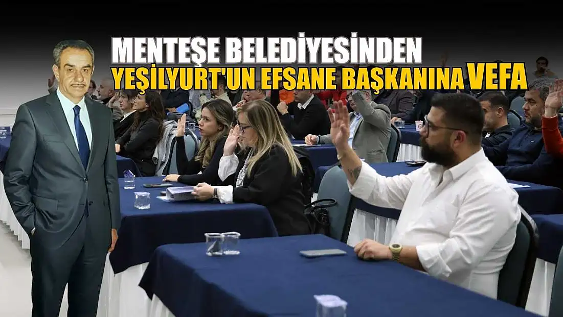 Menteşe Belediyesinden Yeşilyurt'un efsane başkanına vefa