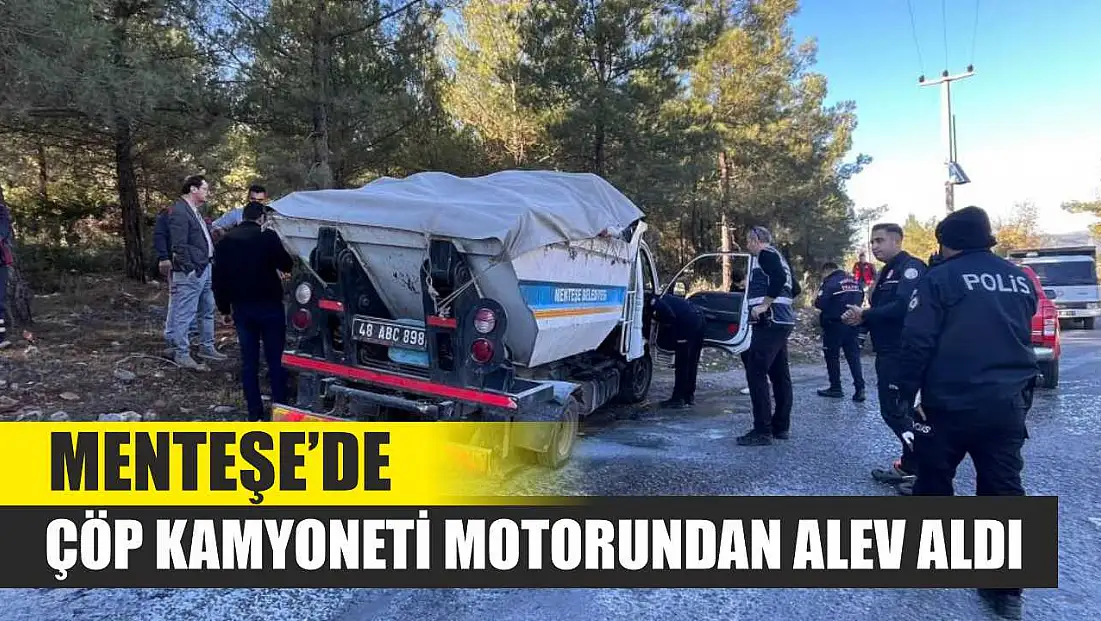 Menteşe’de Çöp Kamyoneti Motorundan Alev Aldı