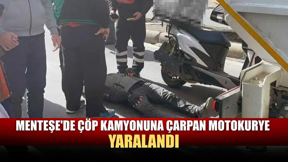 Menteşe'de Çöp kamyonuna çarpan Motokurye yaralandı