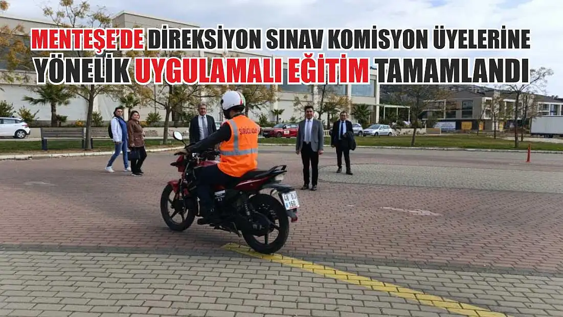 Menteşe’de direksiyon sınav komisyon üyelerine yönelik uygulamalı eğitim tamamlandı