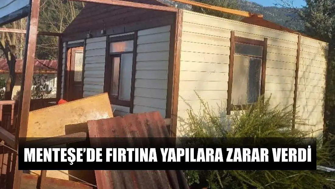 Menteşe’de fırtına yapılara zarar verdi