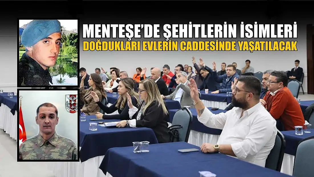 Menteşe’de şehitlerin isimleri doğdukları evlerin caddesinde yaşatılacak