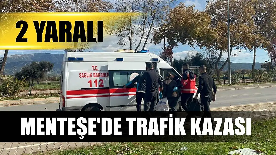 Menteşe'de trafik kazası: 2 yaralı