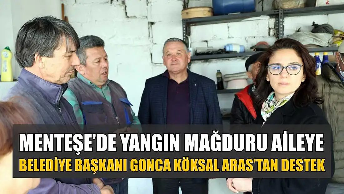 Menteşe’de yangın mağduru aileye Belediye Başkanı Gonca Köksal Aras’tan destek