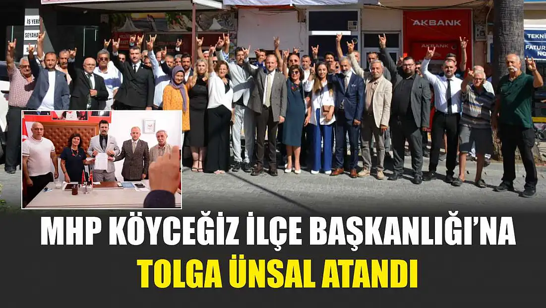 MHP Köyceğiz İlçe Başkanlığı’na Tolga Ünsal Atandı