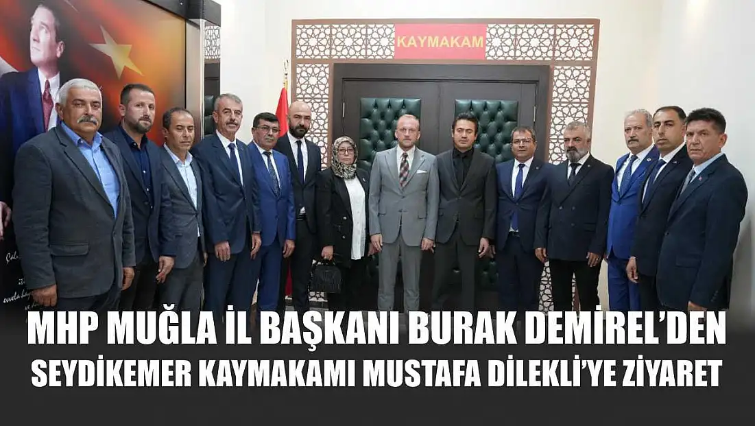 MHP Muğla İl Başkanı Burak Demirel’den Seydikemer Kaymakamı Mustafa Dilekli’ye Ziyaret