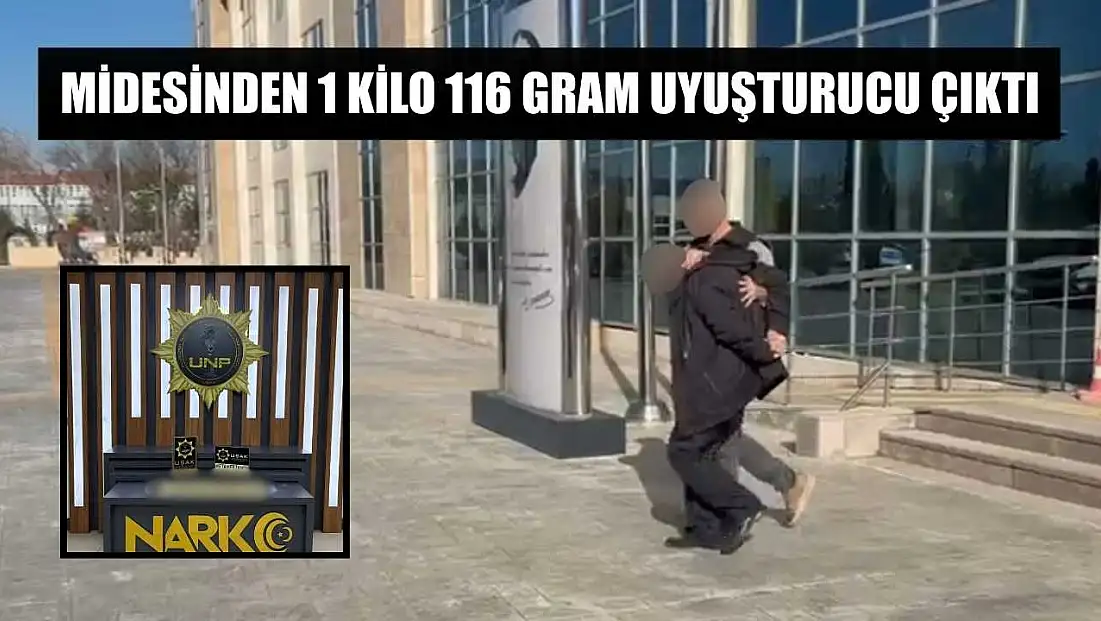 Midesinden 1 kilo 116 gram uyuşturucu çıktı