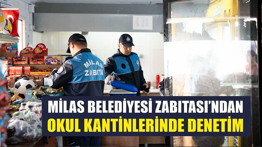 Milas Belediyesi Zabıtası’ndan Okul Kantinlerinde Denetim