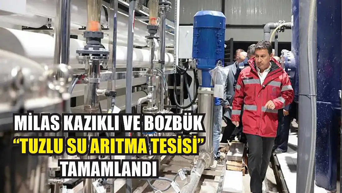 Milas Kazıklı ve Bozbük ‘Tuzlu su arıtma tesisi’ tamamlandı