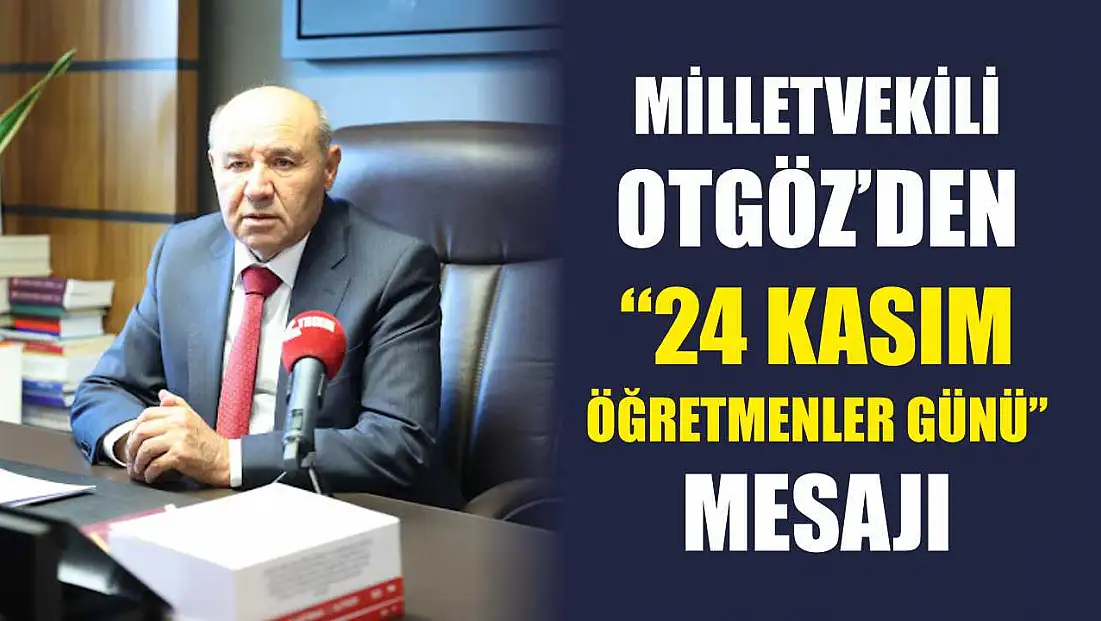 Milletvekili Otgöz’den '24 Kasım Öğretmenler Günü' mesajı