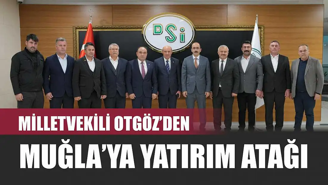 Milletvekili Otgöz’den Muğla’ya Yatırım Atağı