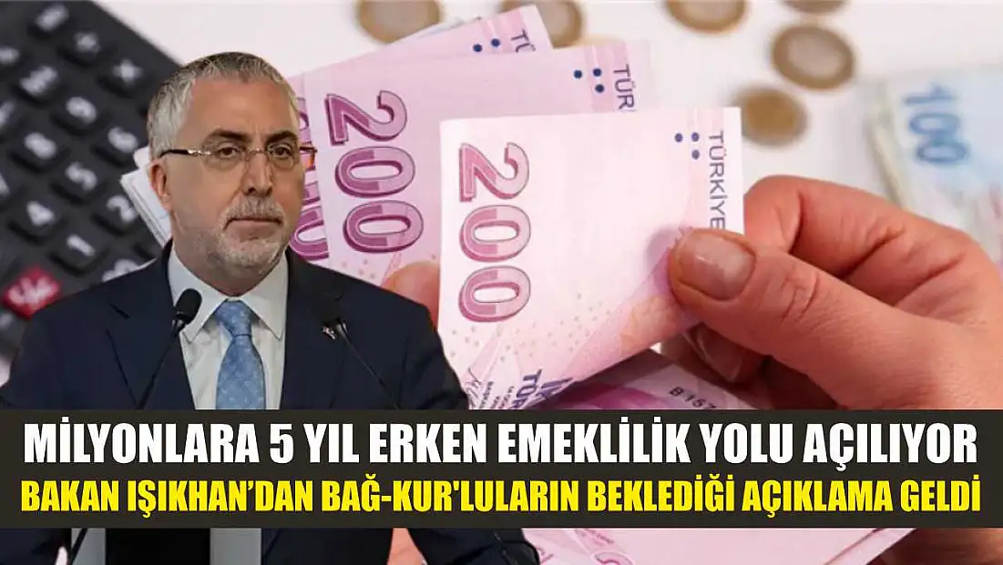 Milyonlara 5 Yıl Erken Emeklilik Yolu Açılıyor: Bakan Işıkhan’dan Bağ-Kur'luların Beklediği Açıklama Geldi