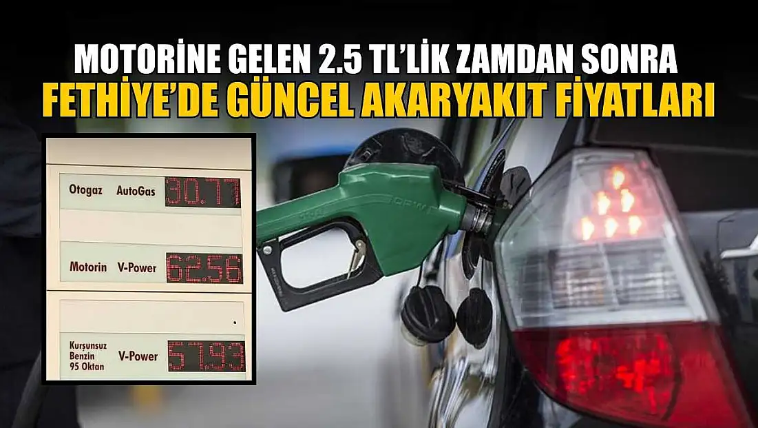 Motorine gelen 2.5 TL’lik zamdan sonra Fethiye’de güncel akaryakıt fiyatları